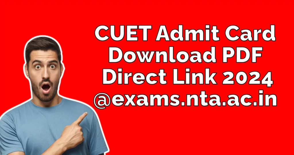 CUET Admit Card Download Direct Link 2024 @exams.nta.ac.in