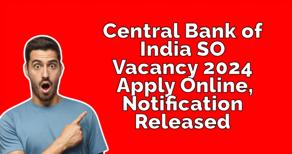 Central Bank of India SO Vacancy 2024 Apply Online, Notification Released